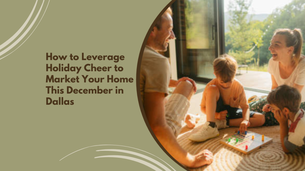 How to Leverage Holiday Cheer to Market Your Home This December in Dallas