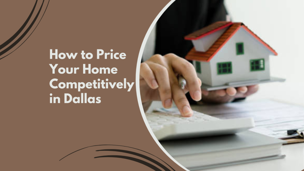 How to Price Your Home Competitively in Dallas