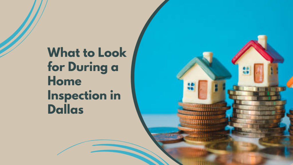What to Look for During a Home Inspection in Dallas