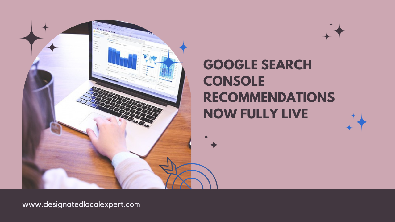 Google Search Console recommendations now fully live