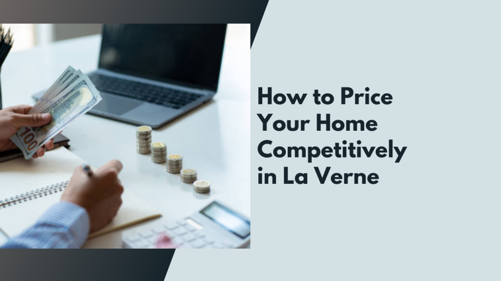 How to Price Your Home Competitively in La Verne