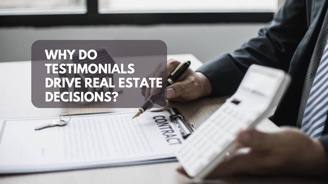 Why do testimonials drive real estate decisions?