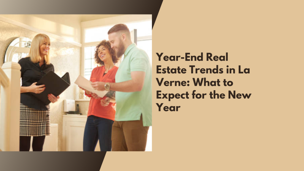 Year-End Real Estate Trends in La Verne: What to Expect for the New Year