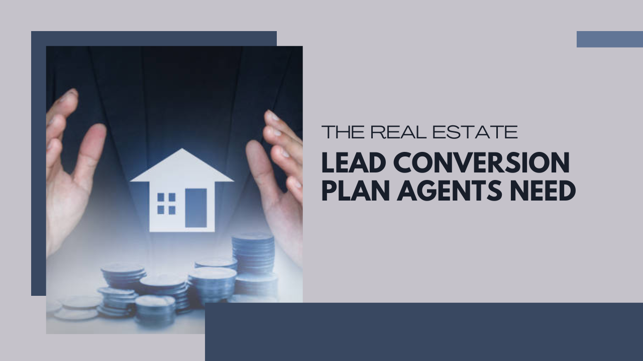 The real estate lead conversion plan agents need