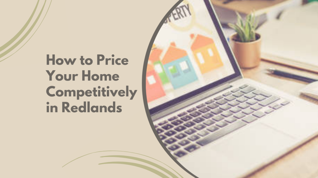 How to Price Your Home Competitively in Redlands