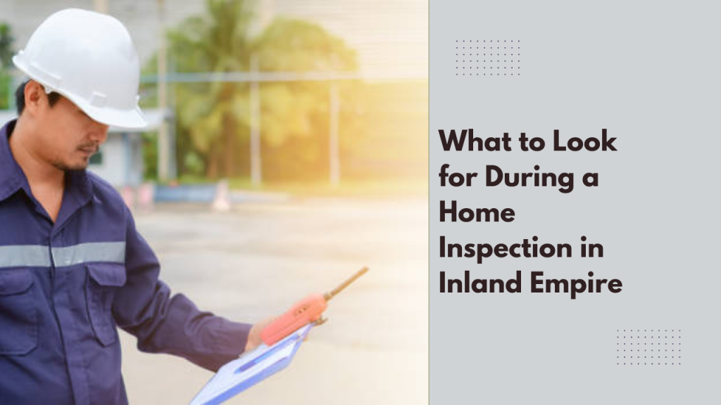 What to Look for During a Home Inspection in Inland Empire