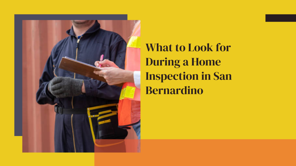 What to Look for During a Home Inspection in San Bernardino