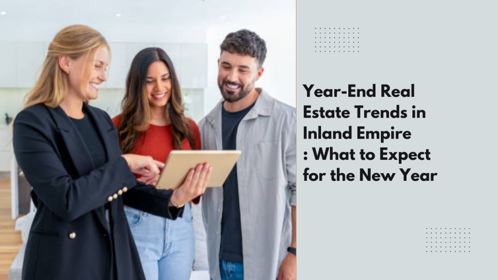 Year-End Real Estate Trends in Inland Empire : What to Expect for the New Year