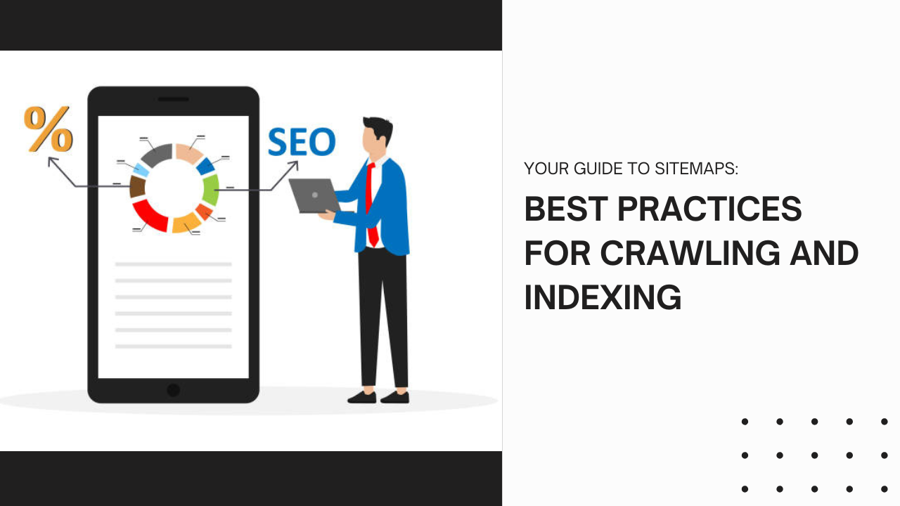 Your guide to sitemaps: best practices for crawling and indexing