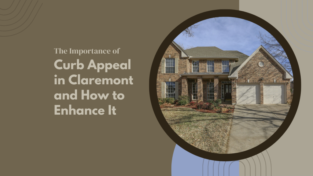 The Importance of Curb Appeal in Claremont and How to Enhance It