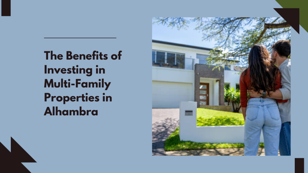The Benefits of Investing in Multi-Family Properties in Alhambra