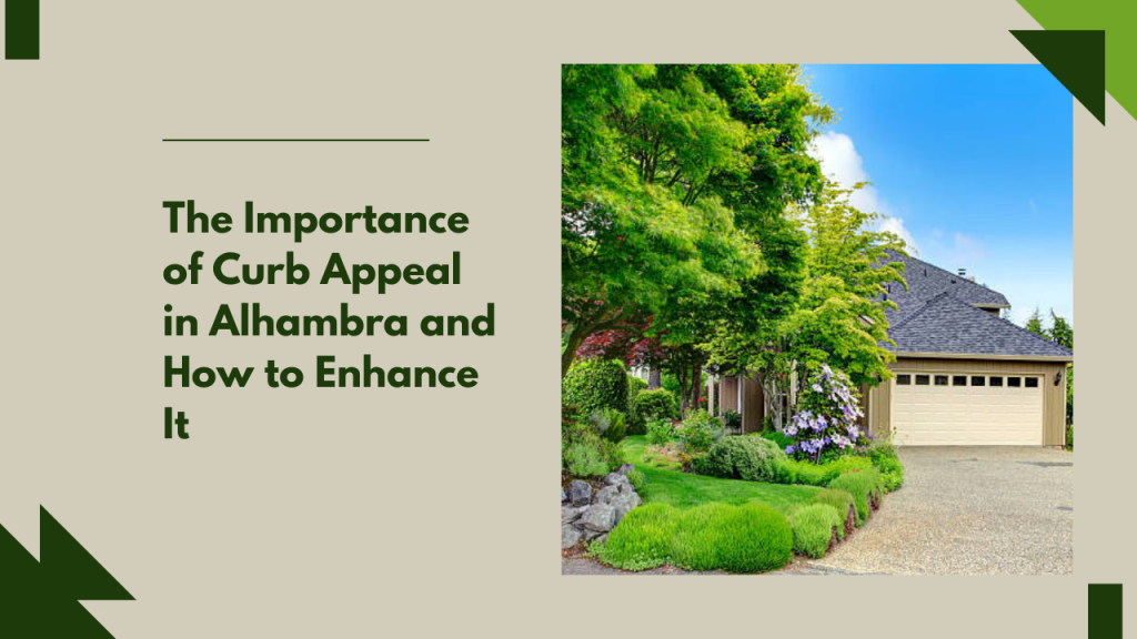 The Importance of Curb Appeal in Alhambra and How to Enhance It