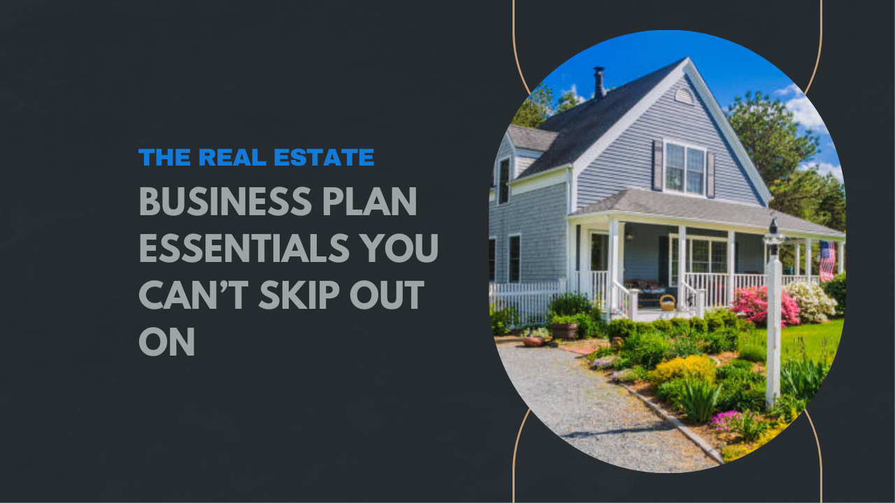 The real estate business plan essentials you can’t skip out on