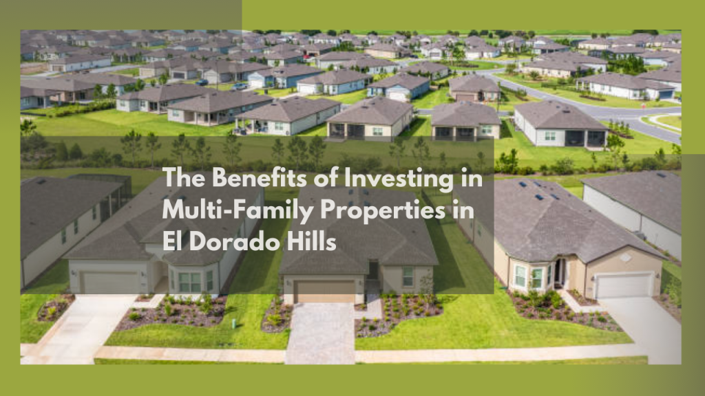 The Benefits of Investing in Multi-Family Properties in El Dorado Hills
