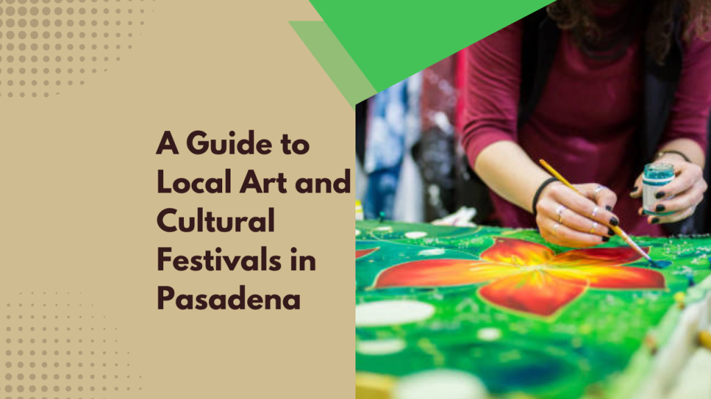 A Guide to Local Art and Cultural Festivals in Pasadena