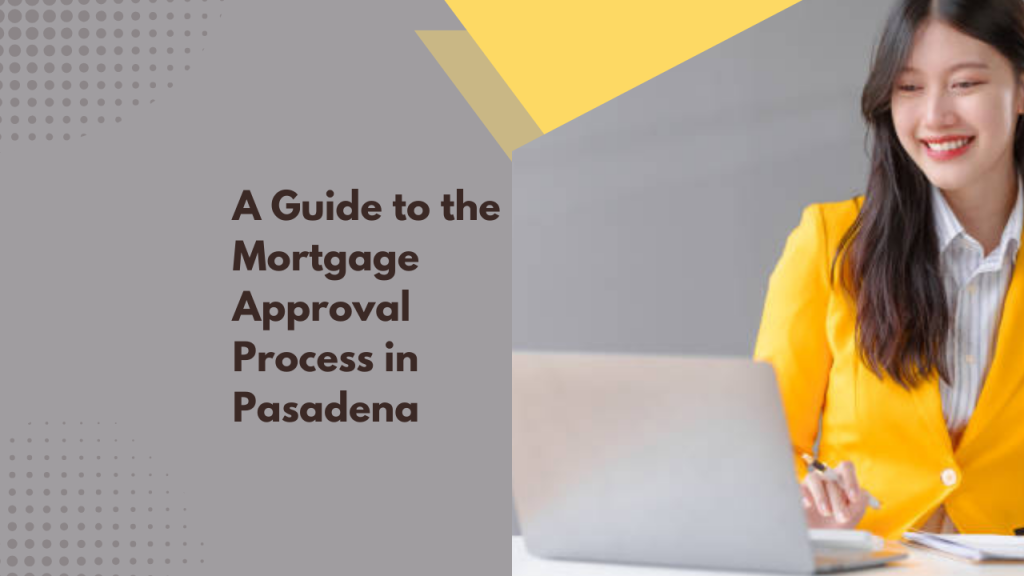 A Guide to the Mortgage Approval Process in Pasadena