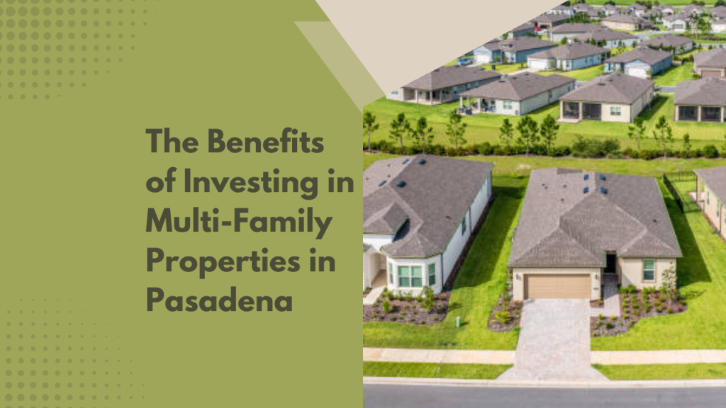 The Benefits of Investing in Multi-Family Properties in Pasadena