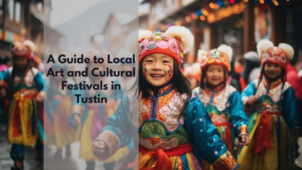 A Guide to Local Art and Cultural Festivals in Tustin