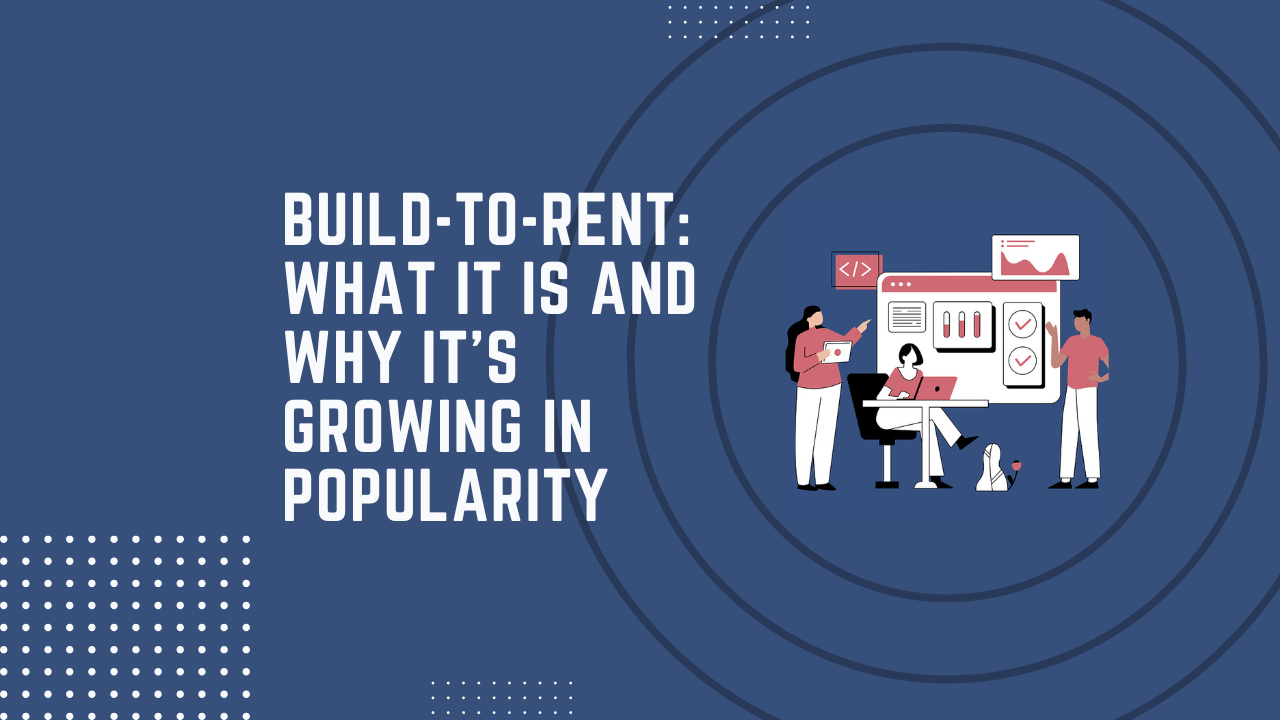 Build-to-rent: what it is and why it’s growing in popularity