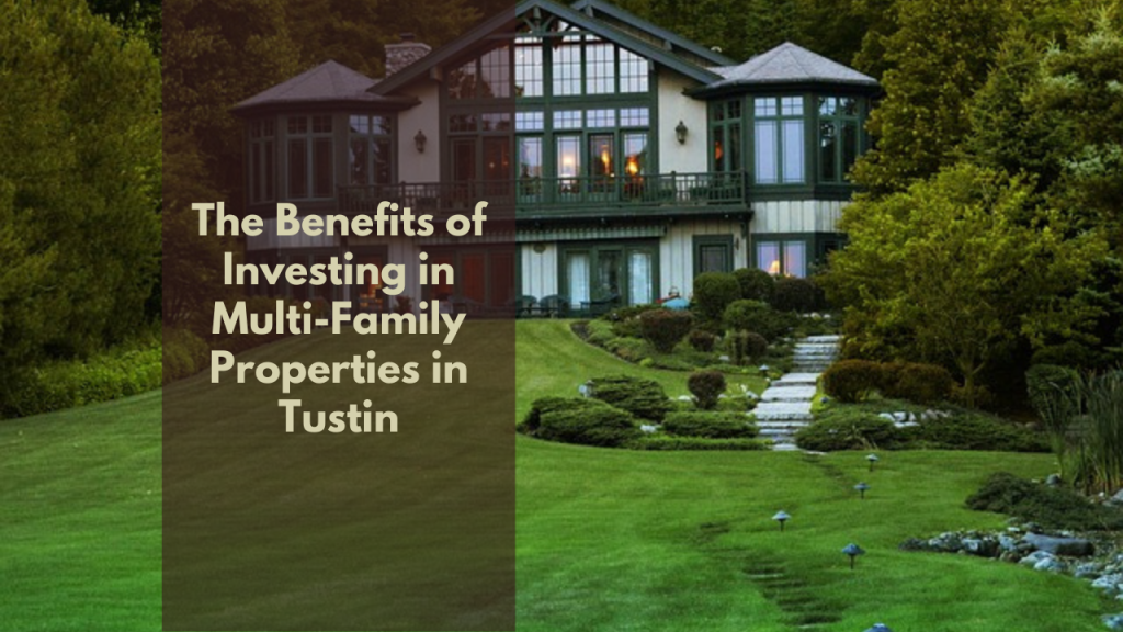 The Benefits of Investing in Multi-Family Properties in Tustin