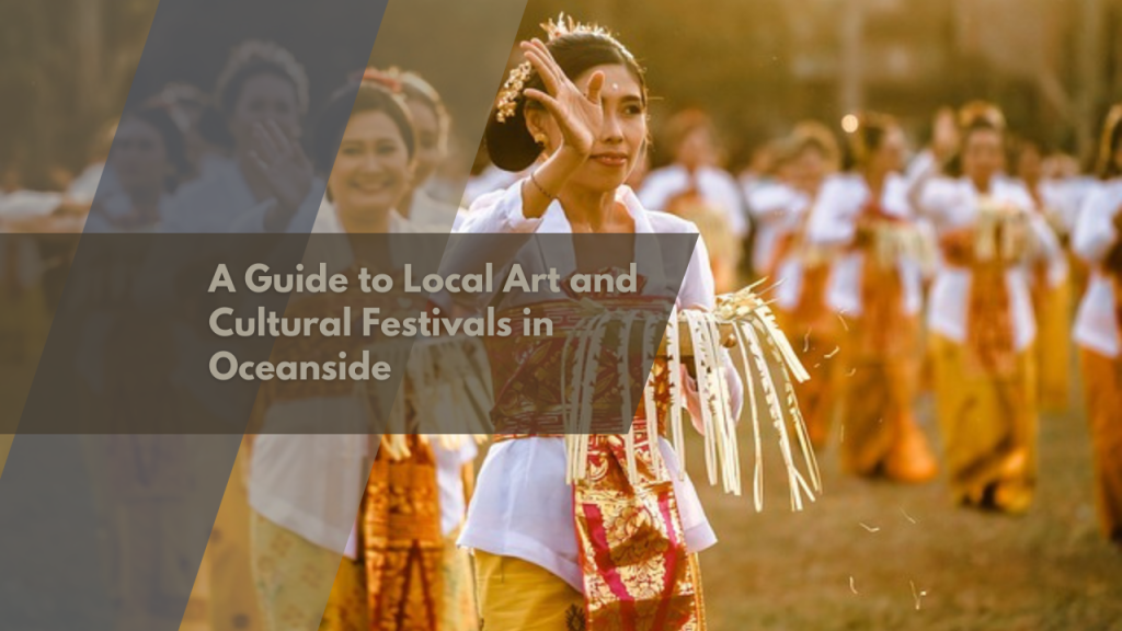 A Guide to Local Art and Cultural Festivals in Oceanside