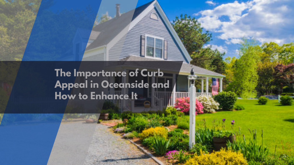 The Importance of Curb Appeal in Oceanside and How to Enhance It