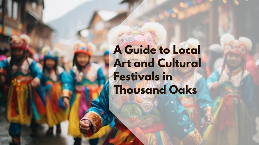A Guide to Local Art and Cultural Festivals in Thousand Oaks