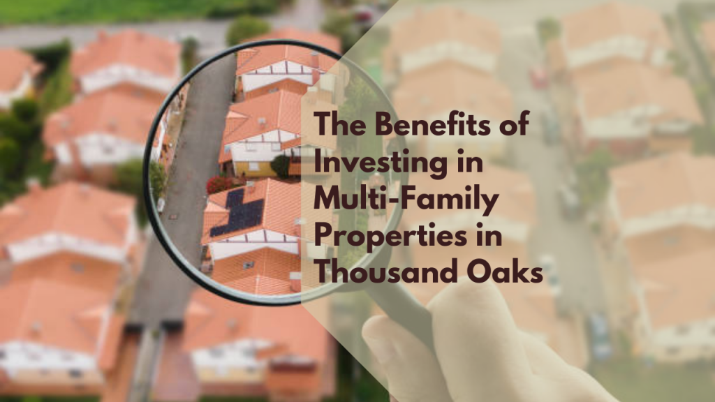 The Benefits of Investing in Multi-Family Properties in Thousand Oaks