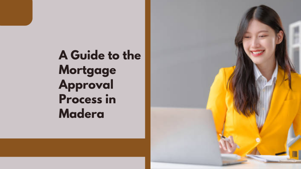 A Guide to the Mortgage Approval Process in Madera