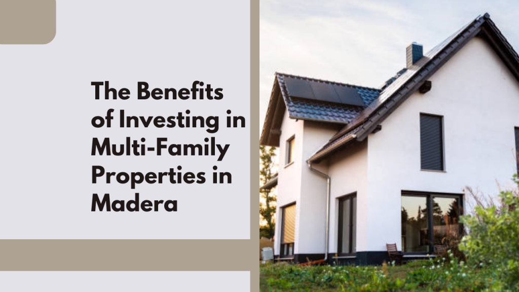 The Benefits of Investing in Multi-Family Properties in Madera