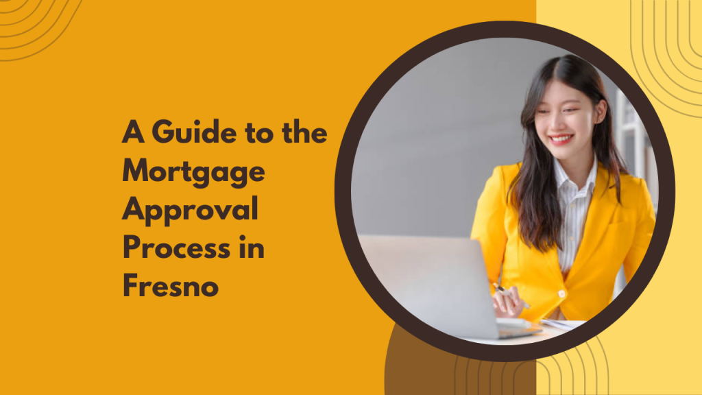 A Guide to the Mortgage Approval Process in Fresno