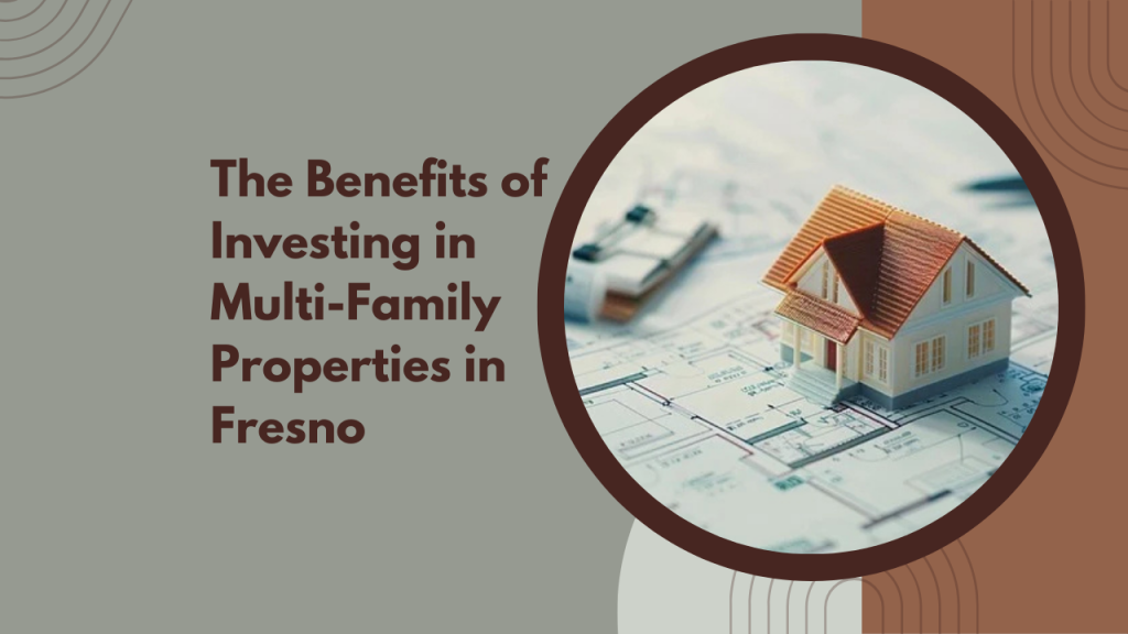 The Benefits of Investing in Multi-Family Properties in Fresno