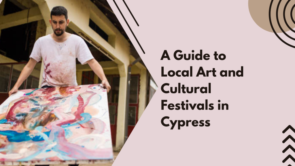 A Guide to Local Art and Cultural Festivals in Cypress