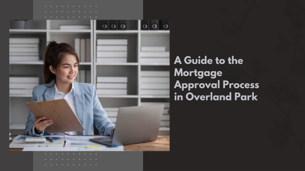 A Guide to the Mortgage Approval Process in Overland Park