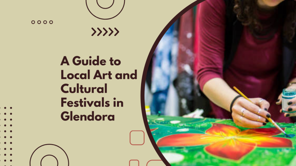 A Guide to Local Art and Cultural Festivals in Glendora