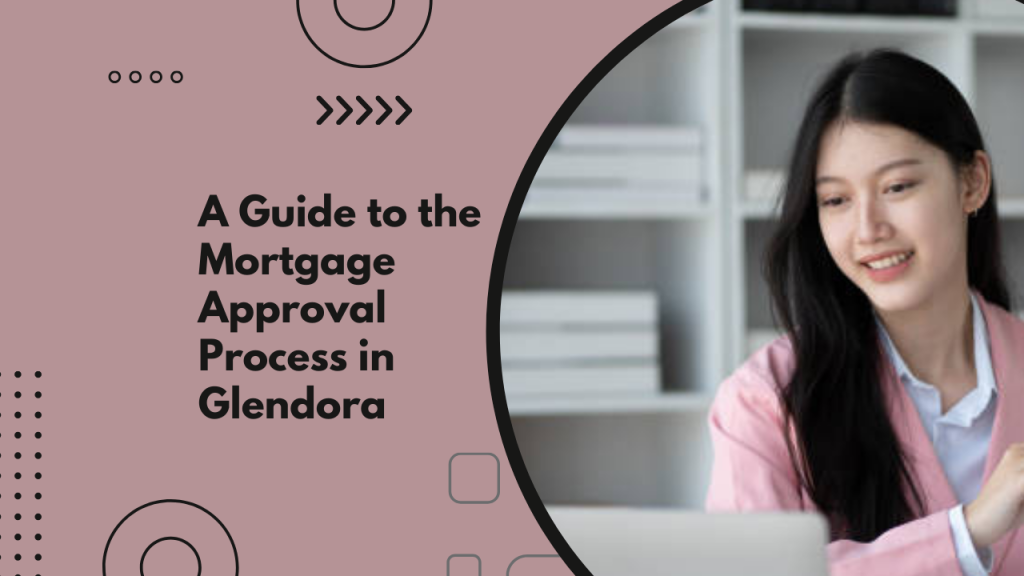 A Guide to the Mortgage Approval Process in Glendora