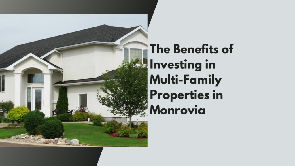 The Benefits of Investing in Multi-Family Properties in Monrovia