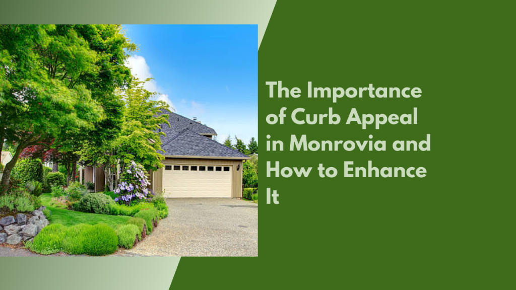 The Importance of Curb Appeal in Monrovia and How to Enhance It