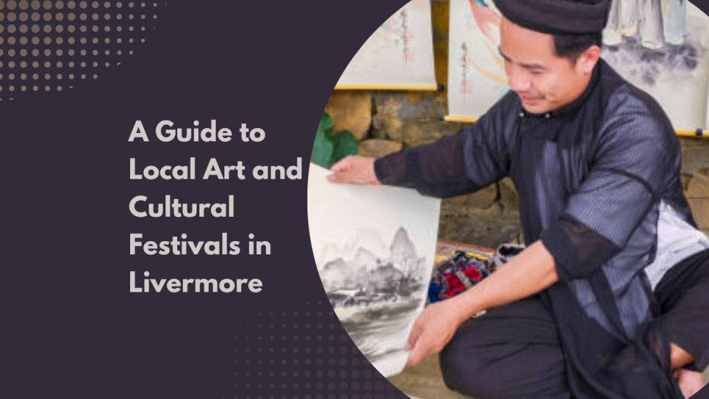A Guide to Local Art and Cultural Festivals in Livermore