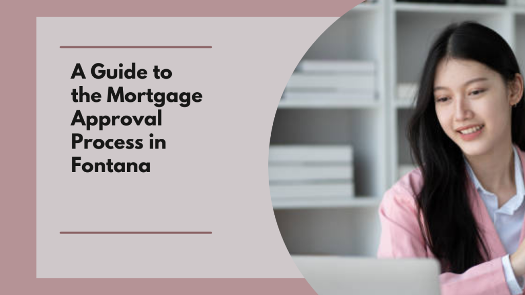 A Guide to the Mortgage Approval Process in Fontana