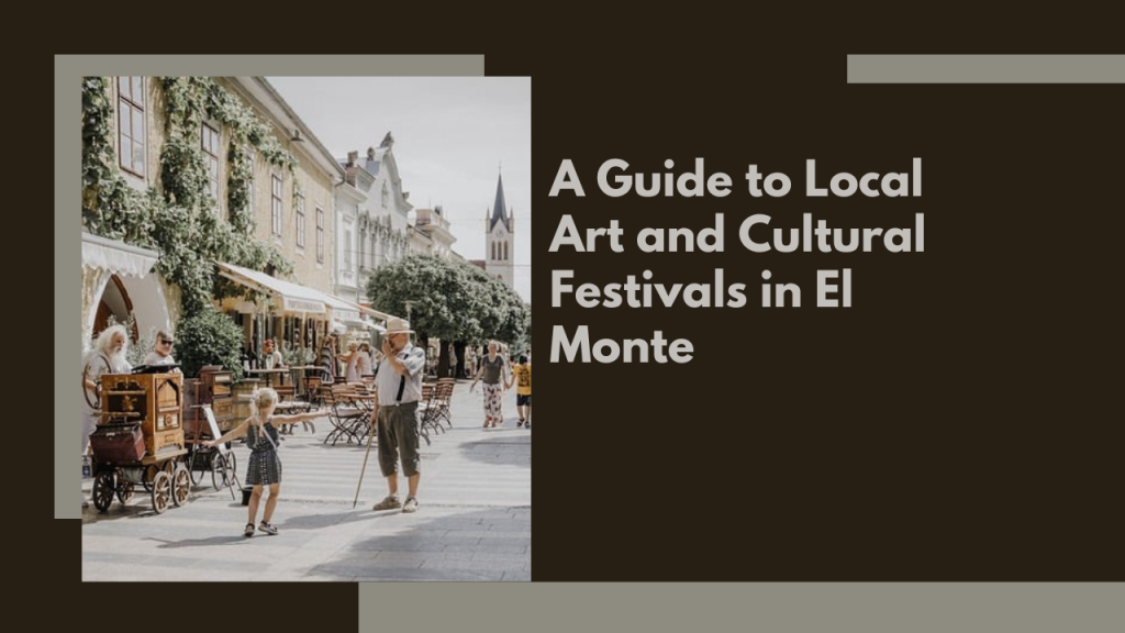 A Guide to Local Art and Cultural Festivals in El Monte
