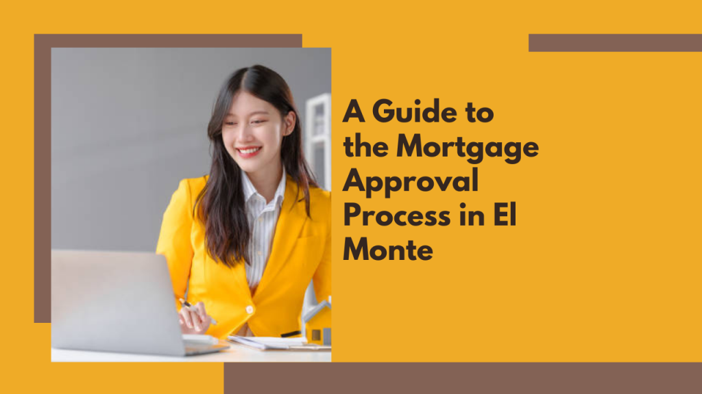 A Guide to the Mortgage Approval Process in El Monte