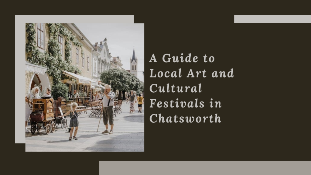 A Guide to Local Art and Cultural Festivals in Chatsworth