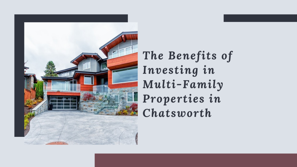 The Benefits of Investing in Multi-Family Properties in Chatsworth