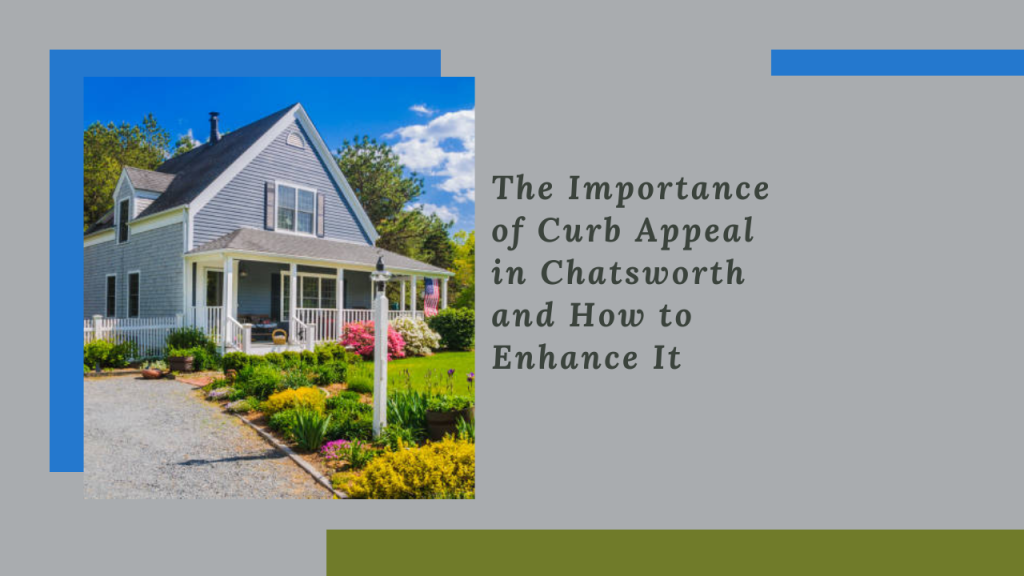 The Importance of Curb Appeal in Chatsworth and How to Enhance It