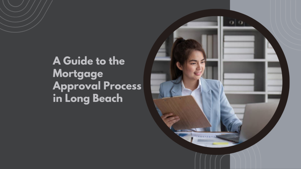 A Guide to the Mortgage Approval Process in Long Beach