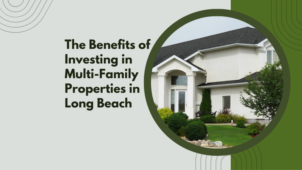 The Benefits of Investing in Multi-Family Properties in Long Beach