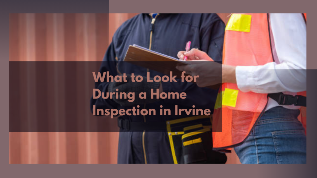 What to Look for During a Home Inspection in Irvine