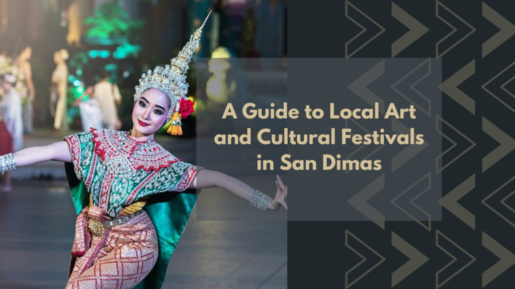 A Guide to Local Art and Cultural Festivals in San Dimas