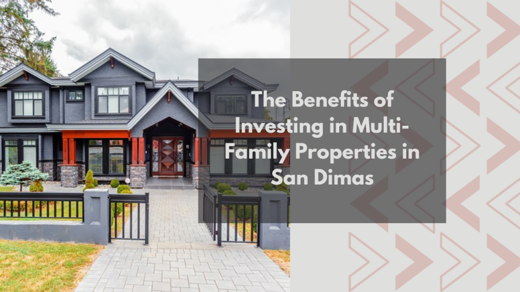 The Benefits of Investing in Multi-Family Properties in San Dimas